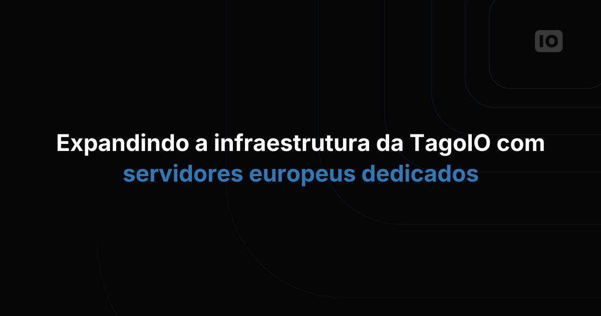 Ampliando a infraestrutura da TagoIO com servidores europeus