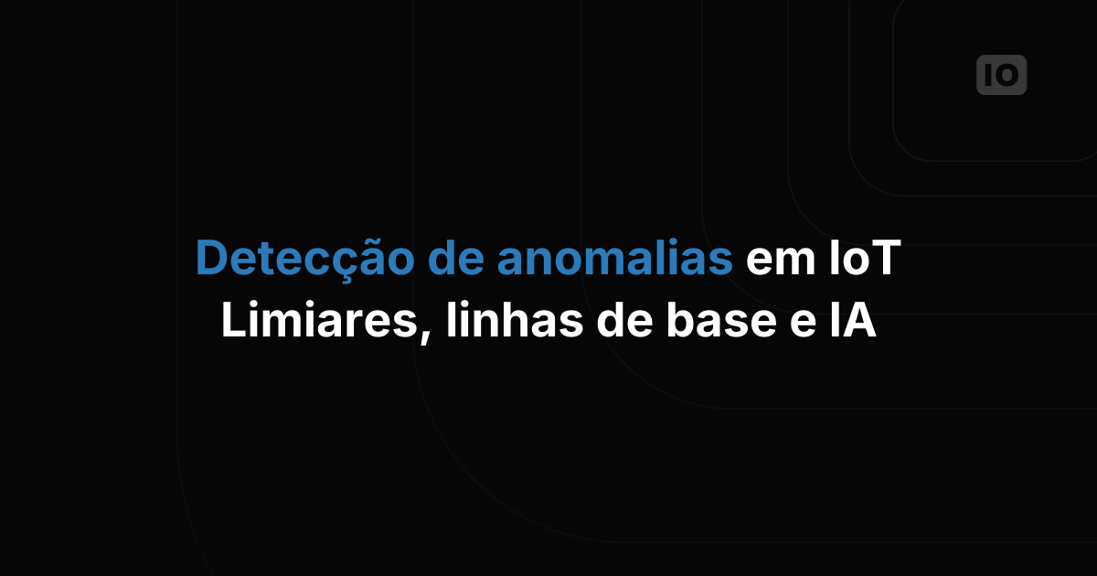 Como detectar anomalias em dados de sensores IoT usando IA