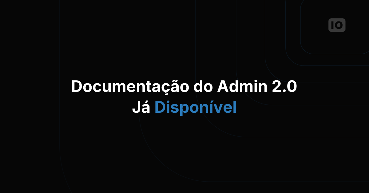 A documentação do novo TagoIO Admin 2.0 já está disponível!