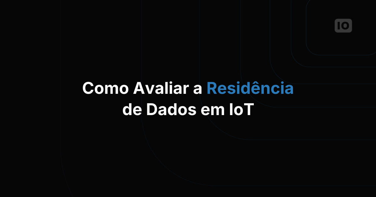 Como avaliar opções de residência de dados em uma plataforma IoT