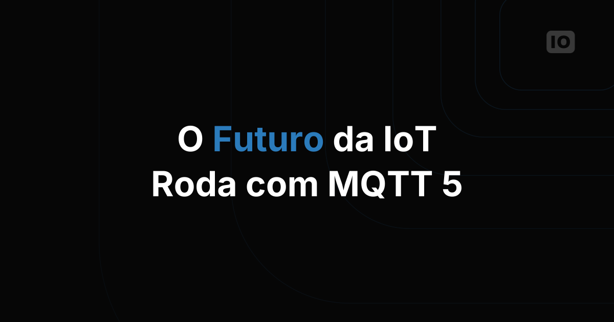O futuro da IoT com MQTT 5
