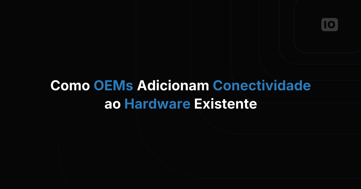 Como fabricantes conectam produtos de hardware que já existem