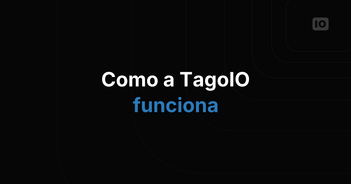 Como a TagoIO funciona