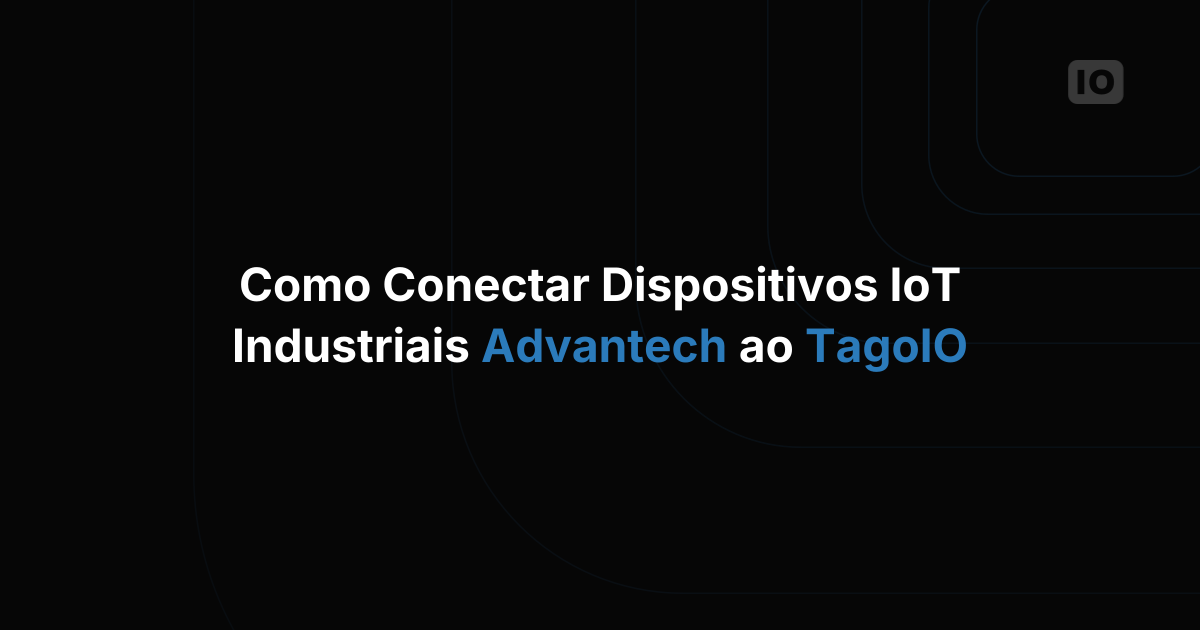 Como conectar dispositivos IoT industriais da Advantech à TagoIO