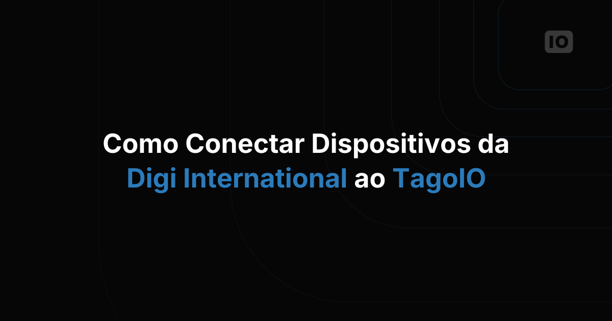 Como conectar dispositivos da Digi International ao TagoIO