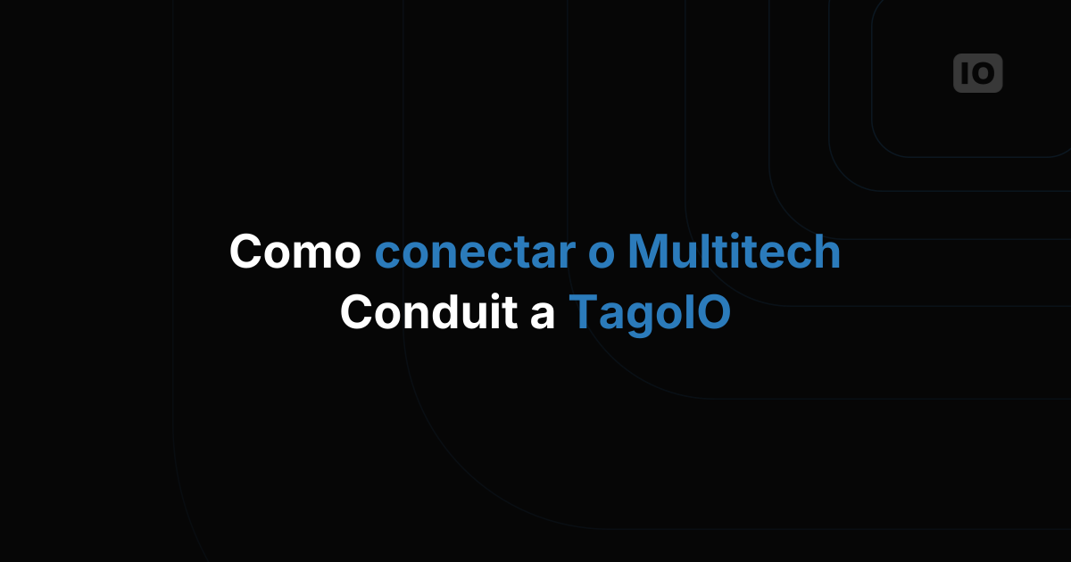 Como conectar o Multitech Conduit à TagoIO