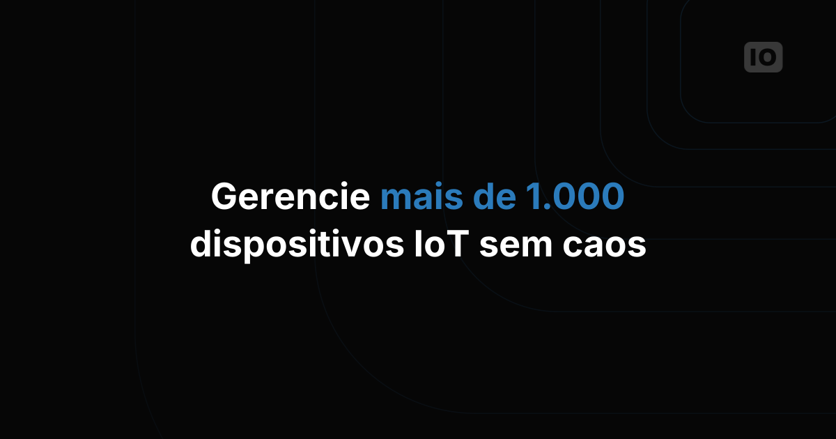 Como as equipes realmente gerenciam mais de 1.000 dispositivos em campo