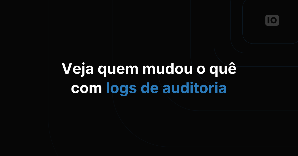 Saiba de tudo com os audit logs aprimorados da TagoIO