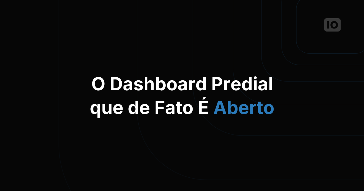 Como é de verdade um bom dashboard IoT para gestão predial