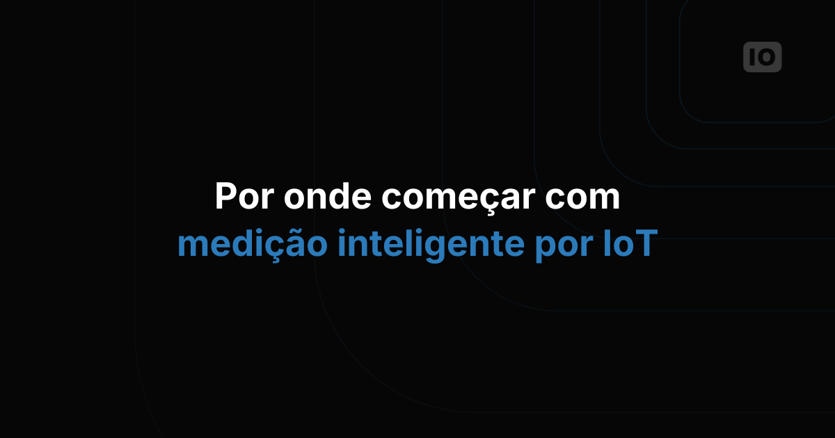 IoT para medição inteligente: como começar