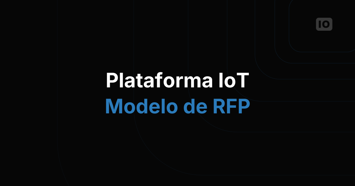 O modelo de RFP para plataformas de IoT: o que perguntar antes de fechar contrato