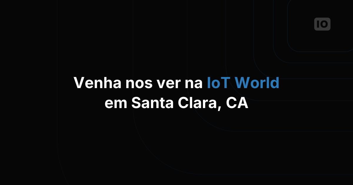 Vamos nos encontrar no IoT World em Santa Clara, CA?