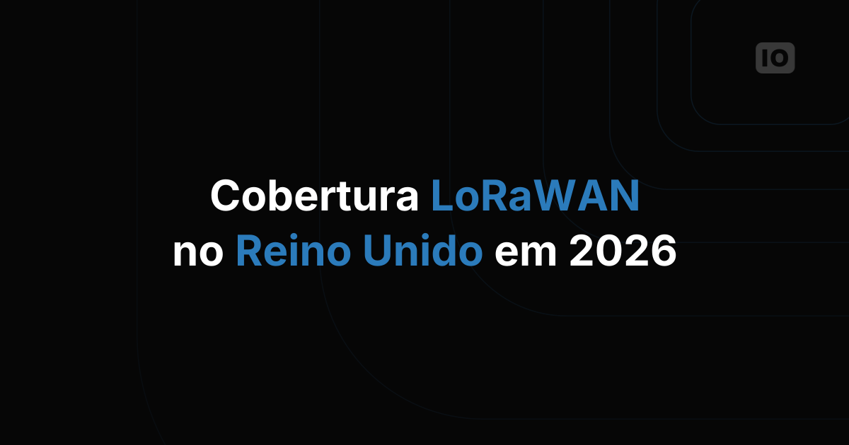Cobertura LoRaWAN no Reino Unido: o que realmente existe em 2026