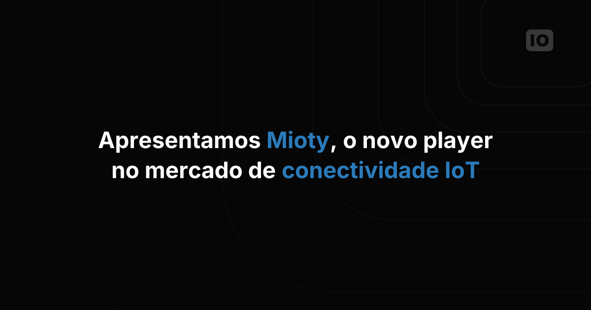 Conheça o Mioty, o novo jogador no mercado de conectividade IoT