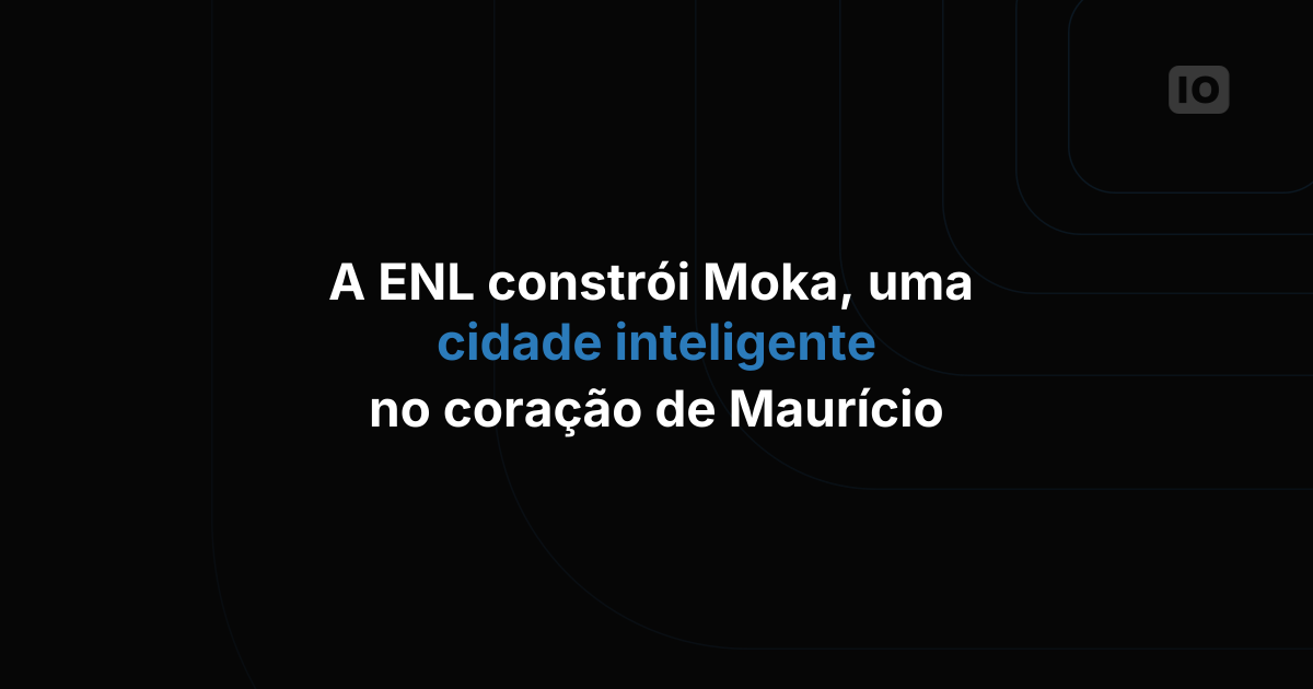 Como a ENL está trabalhando com a TagoIO para criar a Moka Smart City