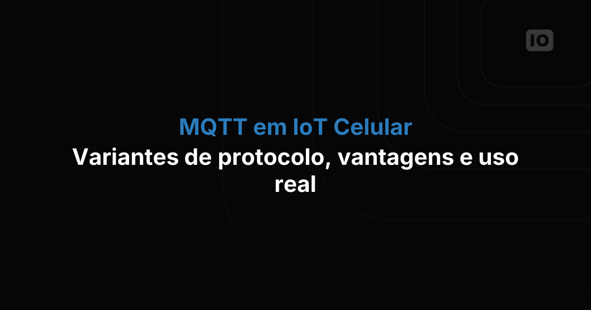 MQTT em IoT celular: análise profunda das variantes do protocolo, vantagens e usos reais