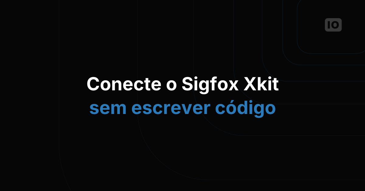 Novo tutorial: Xkit Sigfox com TagoIO