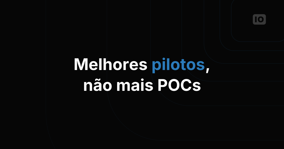 Por que as empresas precisam de Pilotos melhores, não de mais POCs, em projetos de IoT