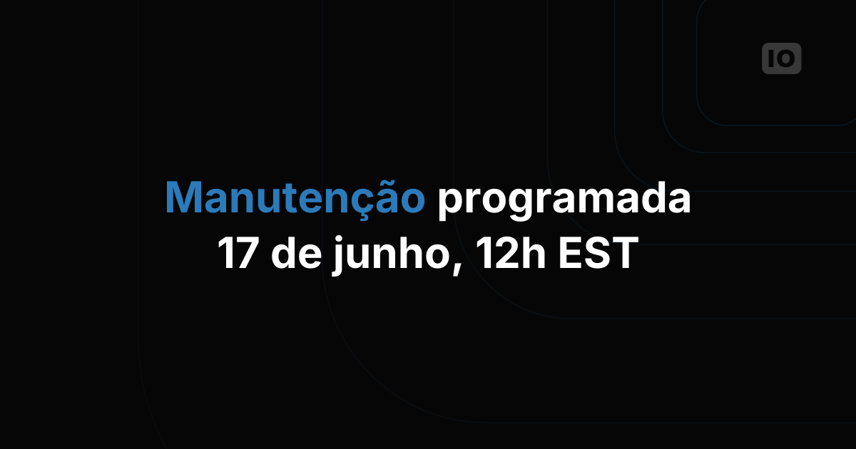 Manutenção programada: 17 de junho, 12h EST