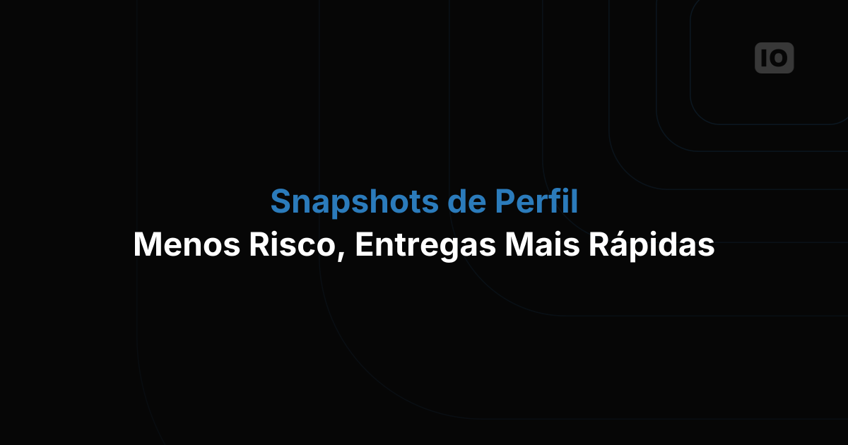 Profile Snapshots chegaram: menos risco, releases mais rápidos