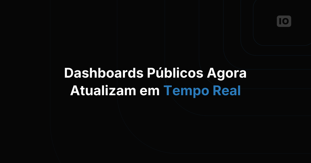 Os dashboards públicos agora têm tempo real
