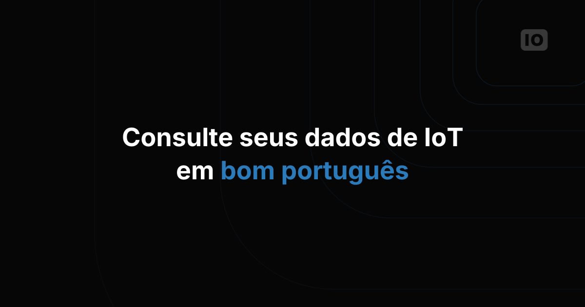Como consultar seus dados de IoT em linguagem natural
