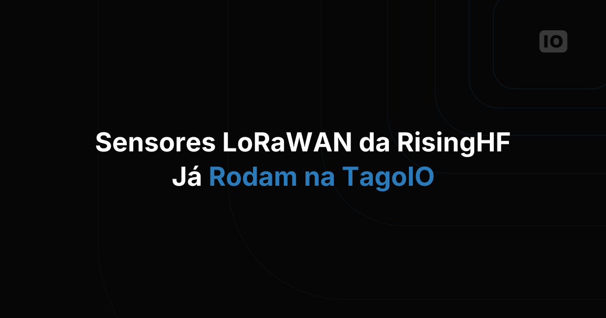 Os dispositivos LoRaWAN da RisingHF agora estão integrados ao TagoIO