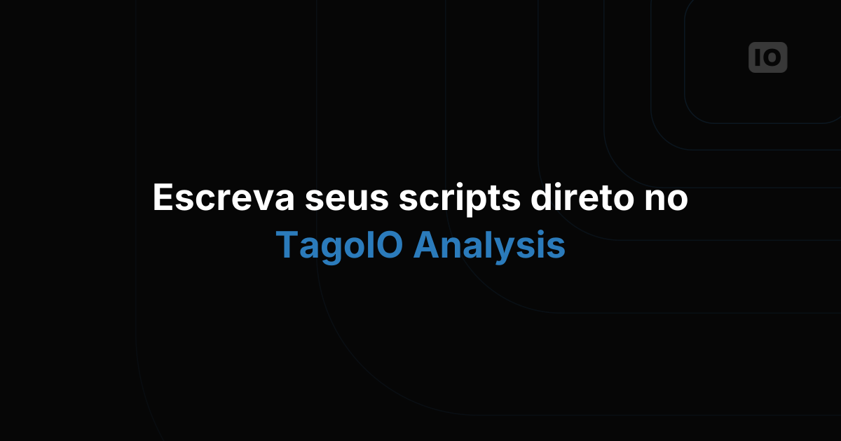 O Script Editor agora está integrado ao TagoIO