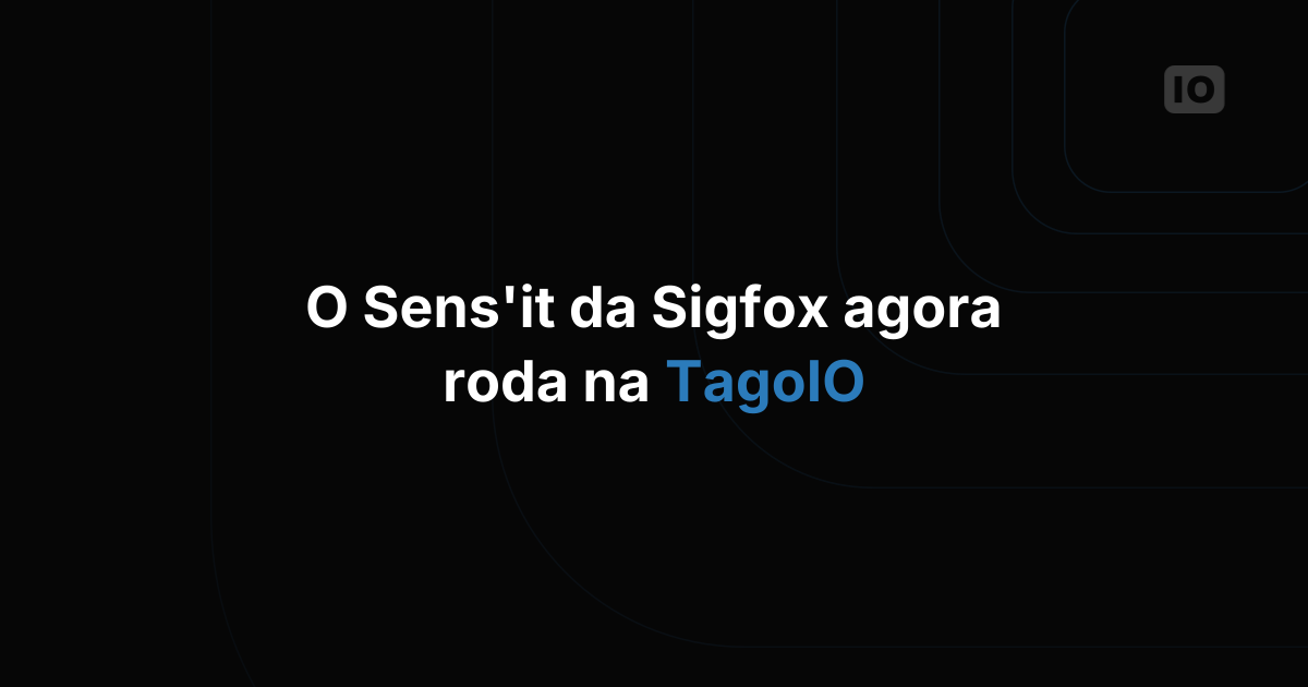 O Sens'it agora está totalmente integrado ao TagoIO