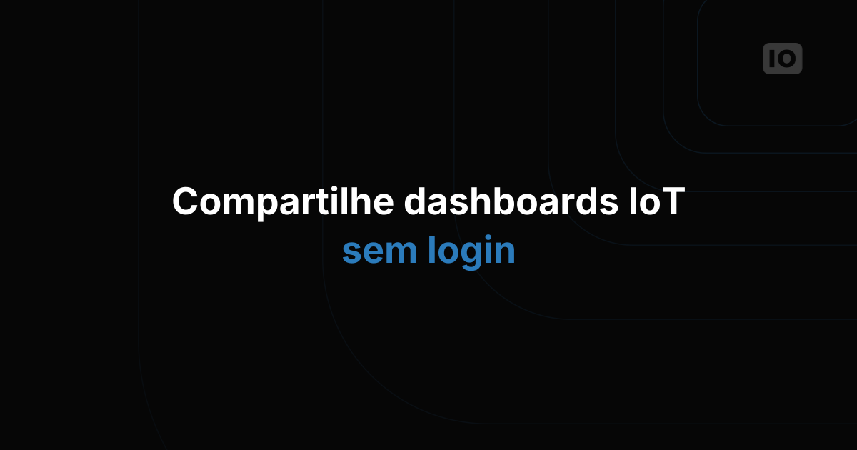Como Compartilhar Dashboards Públicos de IoT