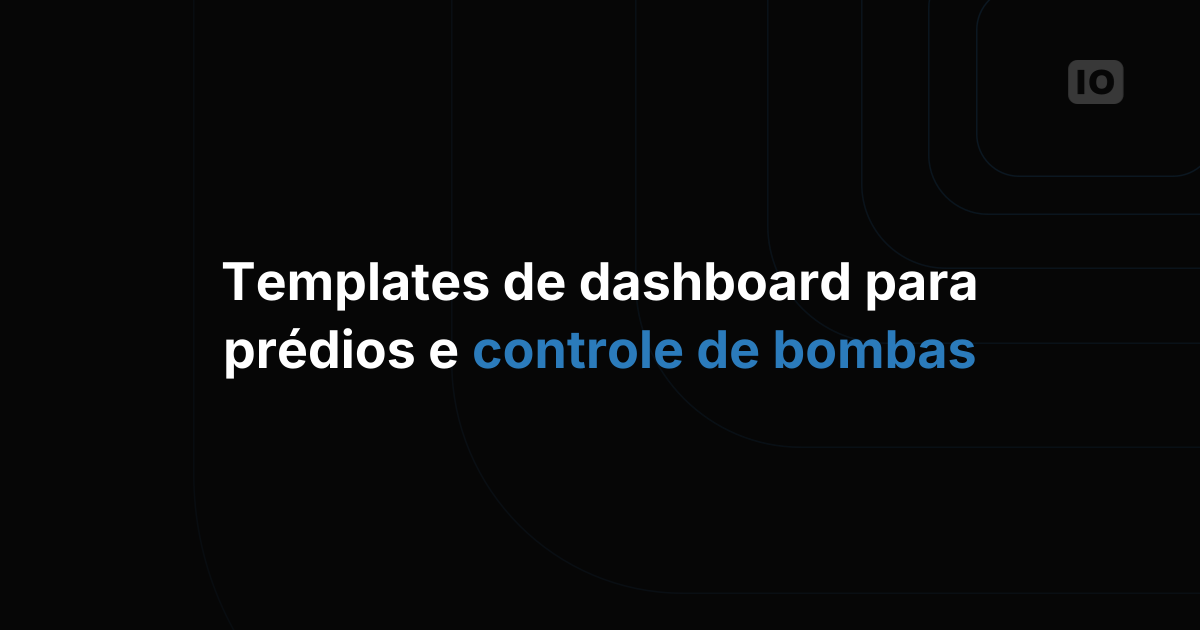 Templates de Dashboard para Edifícios Inteligentes e Controle de Bombas