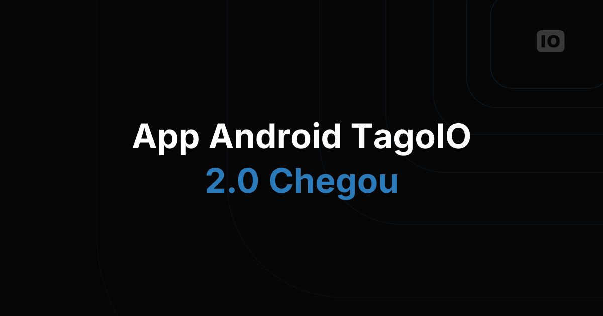 O app TagoIO 2.0 para Android já está disponível
