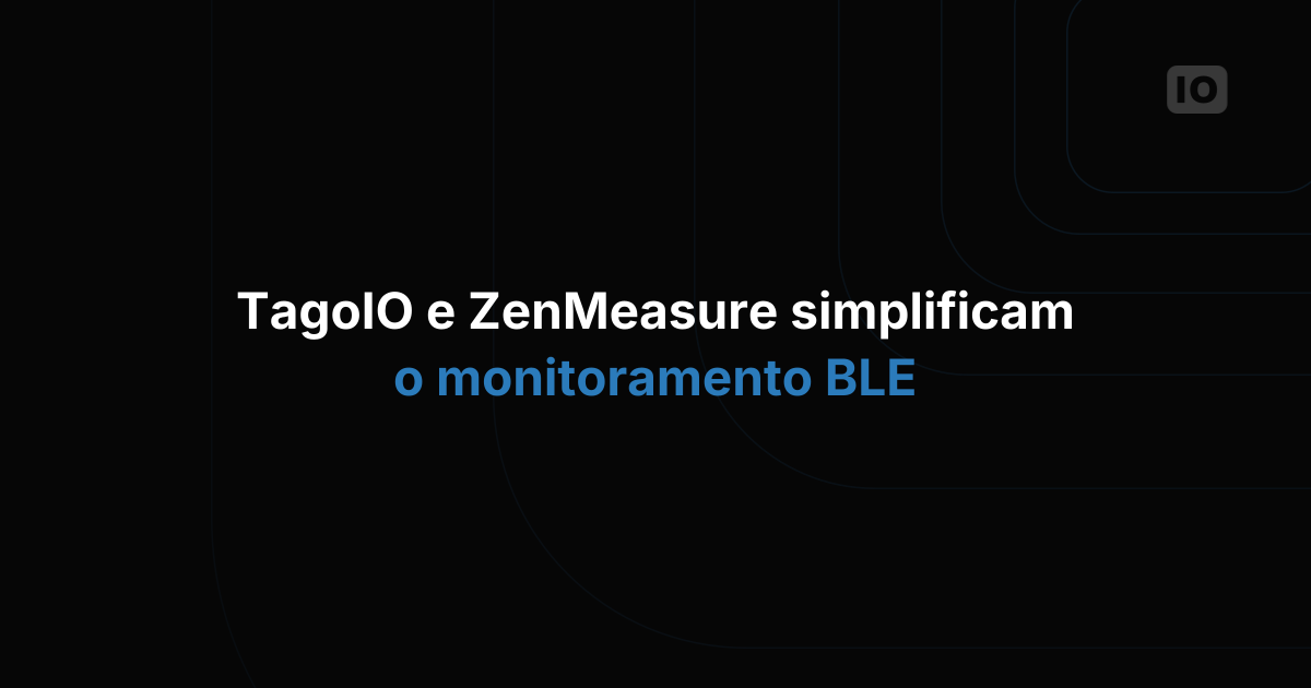 TagoIO e ZenMeasure firmam parceria para simplificar o monitoramento BLE