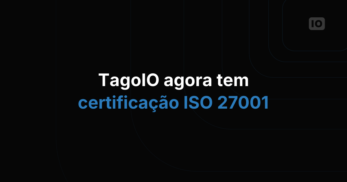 TagoIO conquista a certificação ISO 27001 e leva a segurança da plataforma de nuvem IoT a um novo patamar
