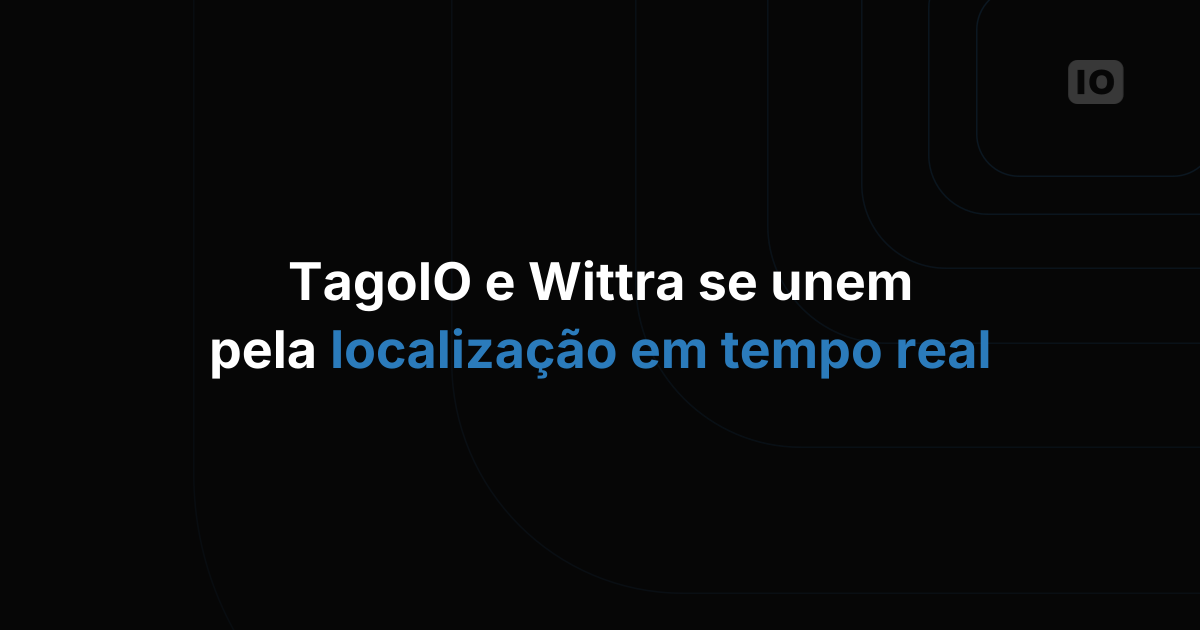 TagoIO e Wittra anunciam colaboração estratégica para aprimorar soluções de IoT baseadas em sistemas de localização em tempo real