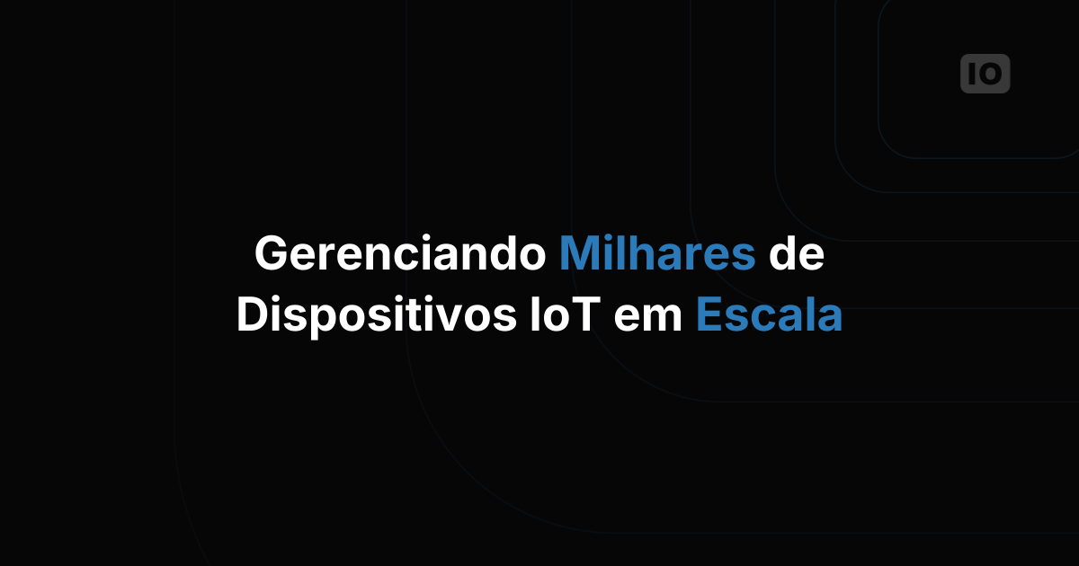 A Melhor Plataforma de IoT para Gerenciar Milhares de Dispositivos