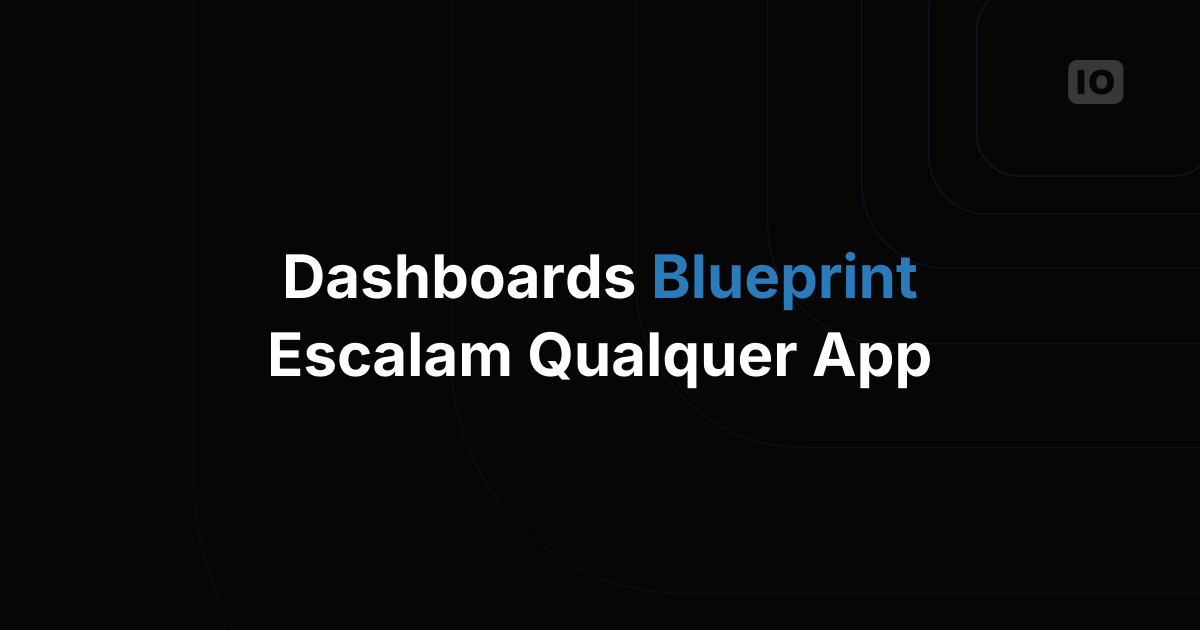 Os Blueprint Dashboards chegaram!