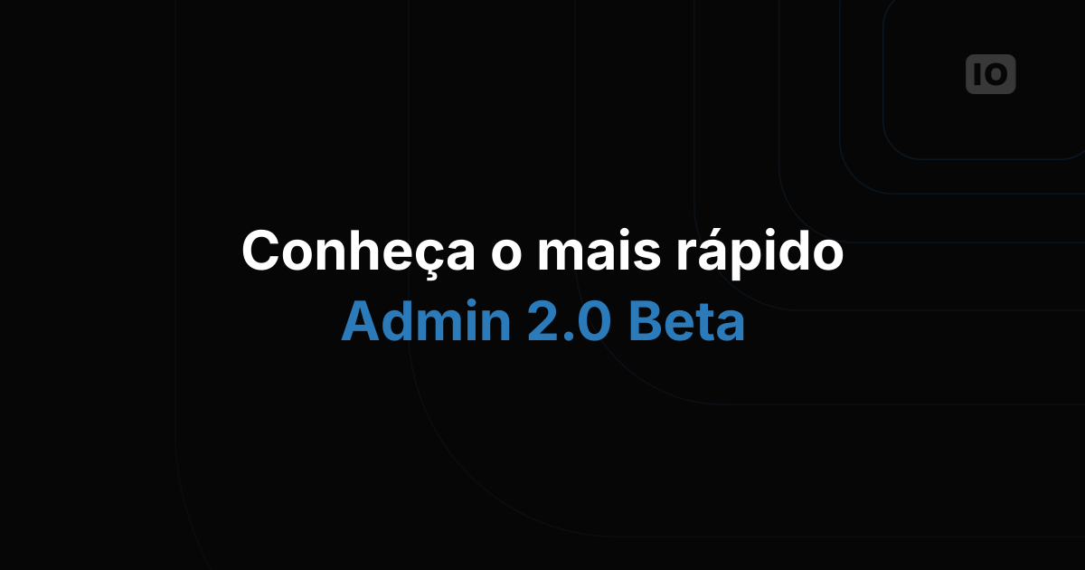 Experimente nosso novo admin 2.0 beta!