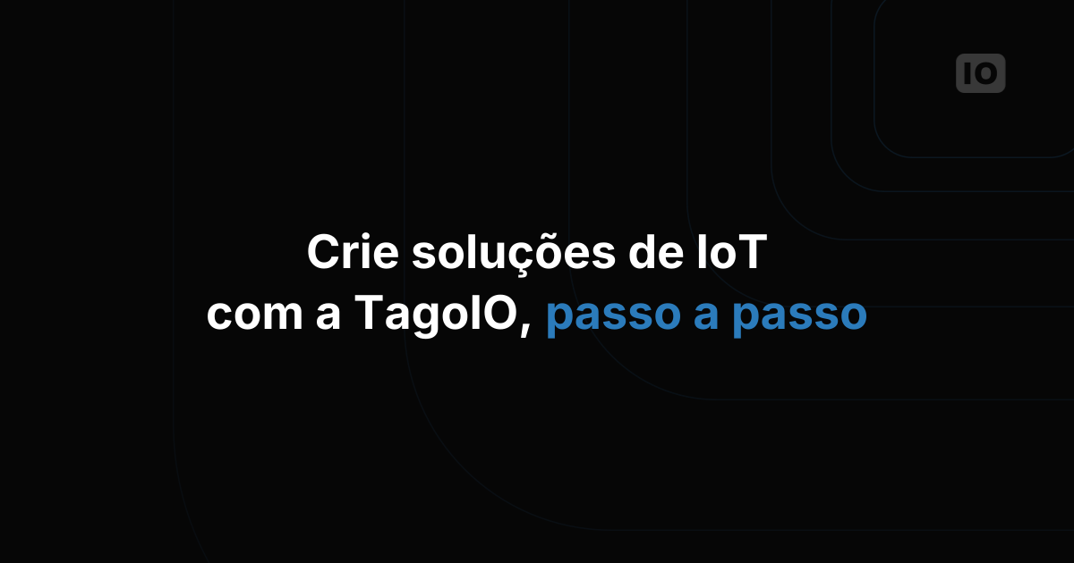 Webinar: Conheça a TagoIO para criar soluções de IoT