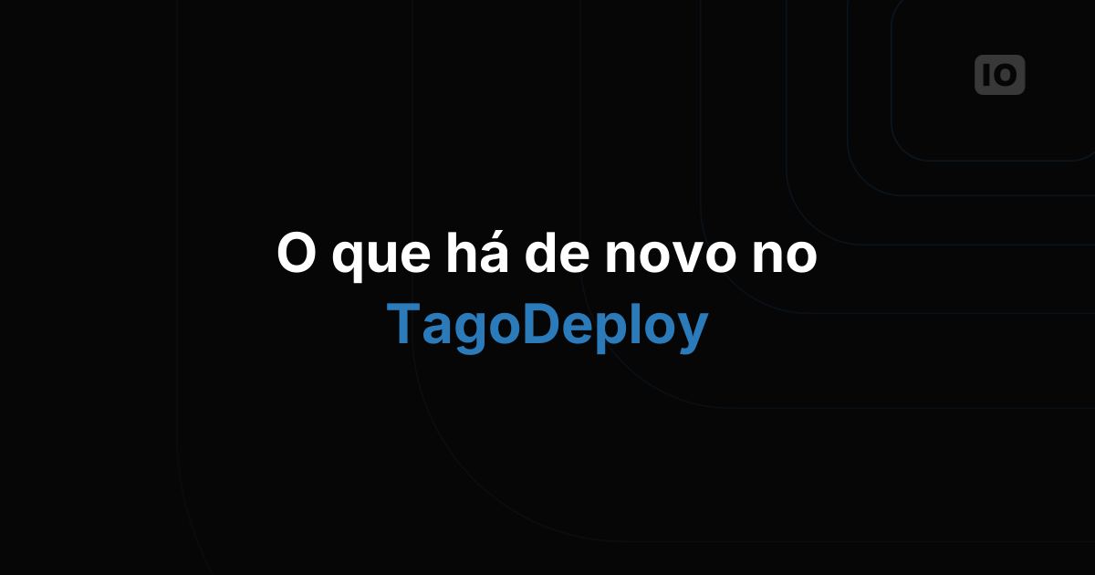 O que há de novo no TagoDeploy