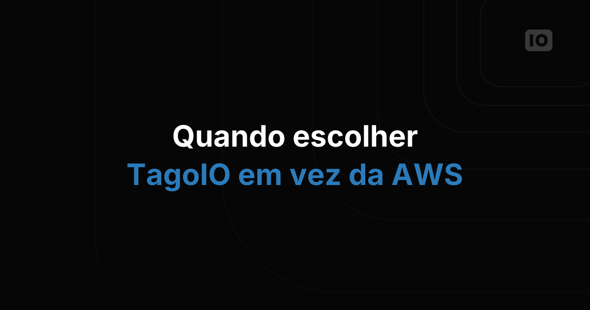 Quando Escolher a TagoIO em Vez da AWS